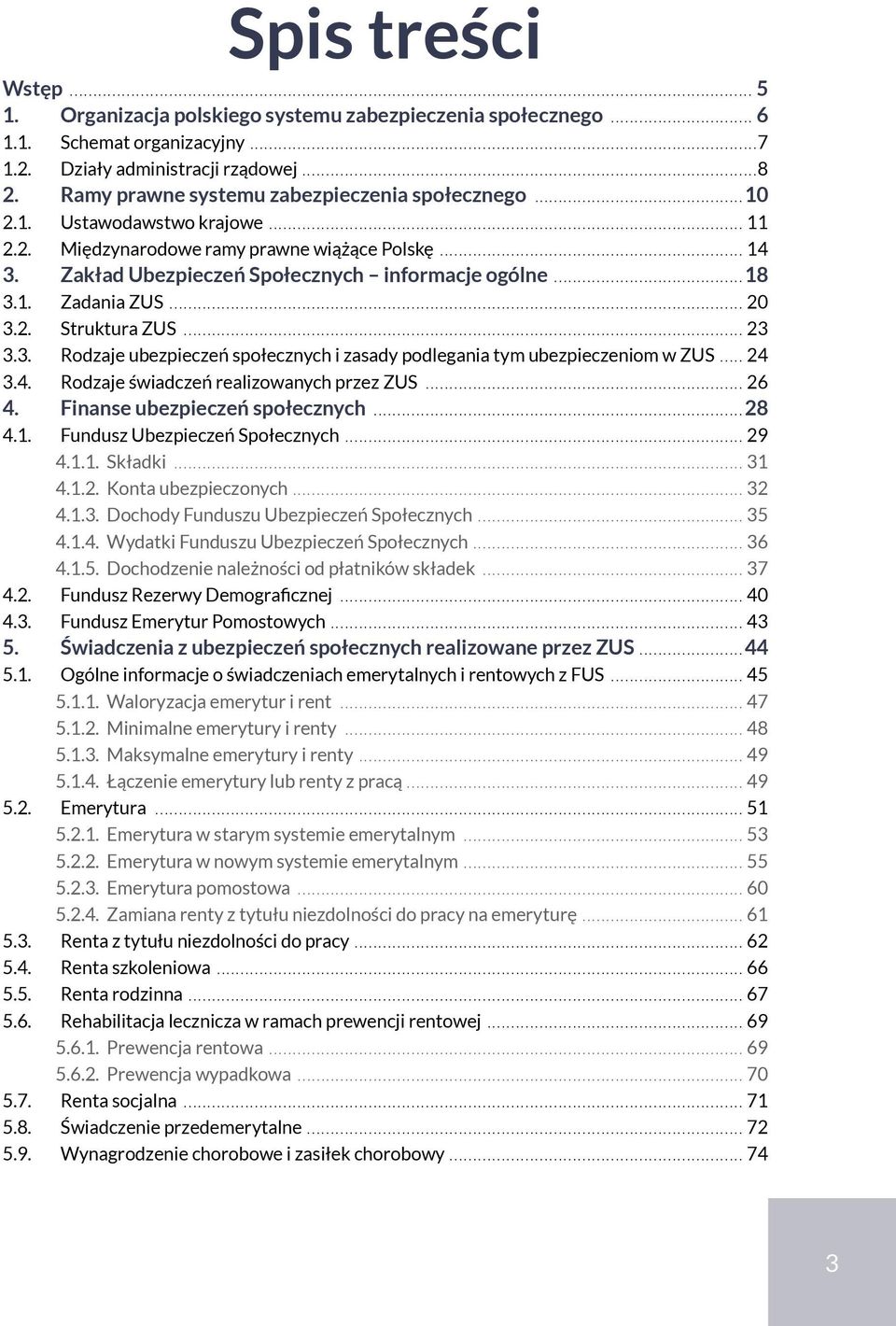 2. Struktura ZUS 23 3.3. Rodzaje ubezpieczeń społecznych i zasady podlegania tym ubezpieczeniom w ZUS 24 3.4. Rodzaje świadczeń realizowanych przez ZUS 26 4. Finanse ubezpieczeń społecznych 28 4.1.
