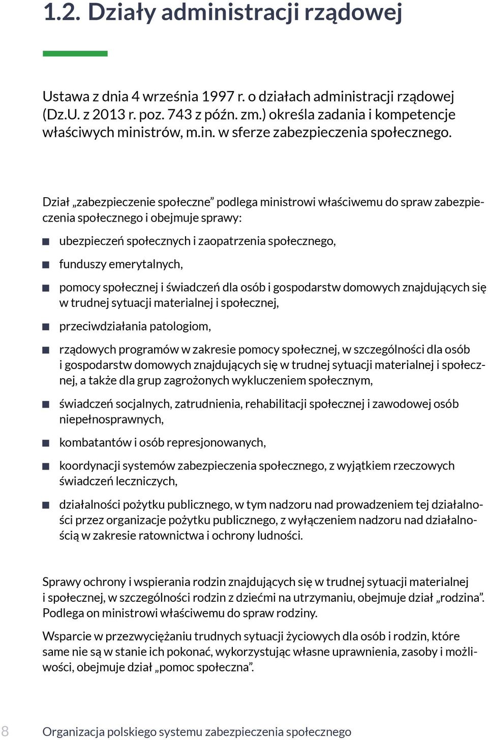 społecznej i świadczeń dla osób i gospodarstw domowych znajdujących się w trudnej sytuacji materialnej i społecznej, przeciwdziałania patologiom, rządowych programów w zakresie pomocy społecznej, w