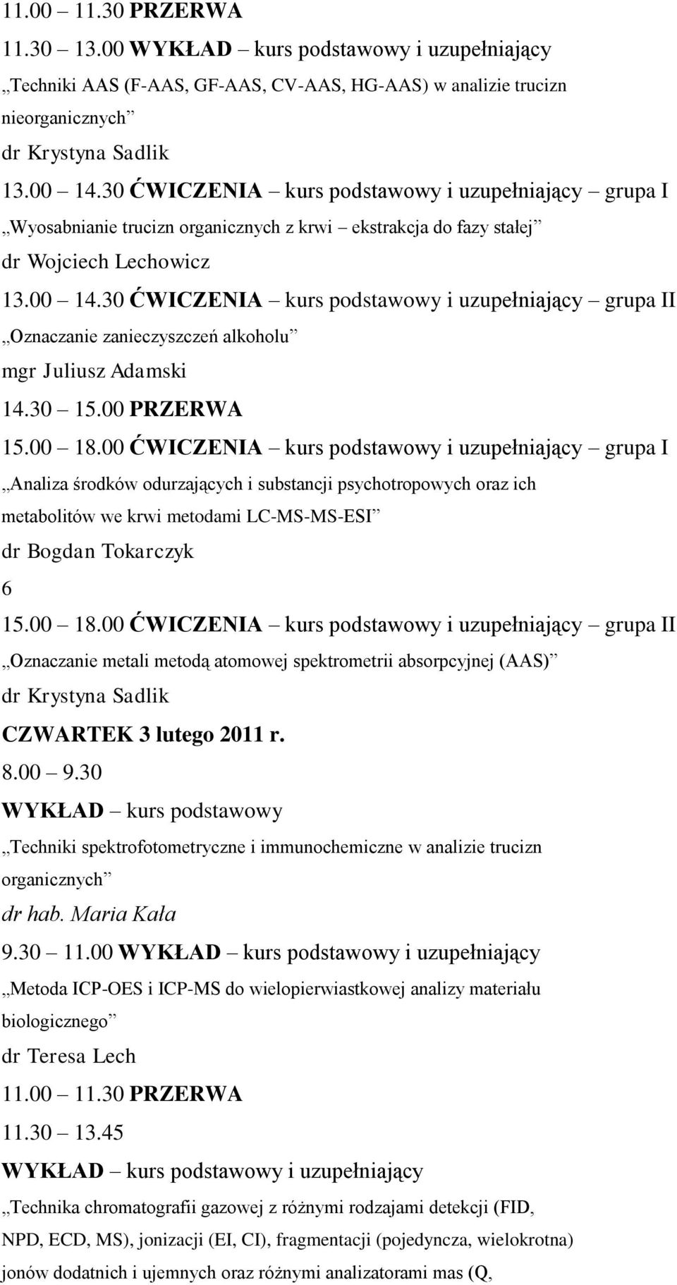 30 ĆWICZENIA kurs podstawowy i uzupełniający grupa II Oznaczanie zanieczyszczeń alkoholu mgr Juliusz Adamski 14.30 15.00 PRZERWA 15.00 18.