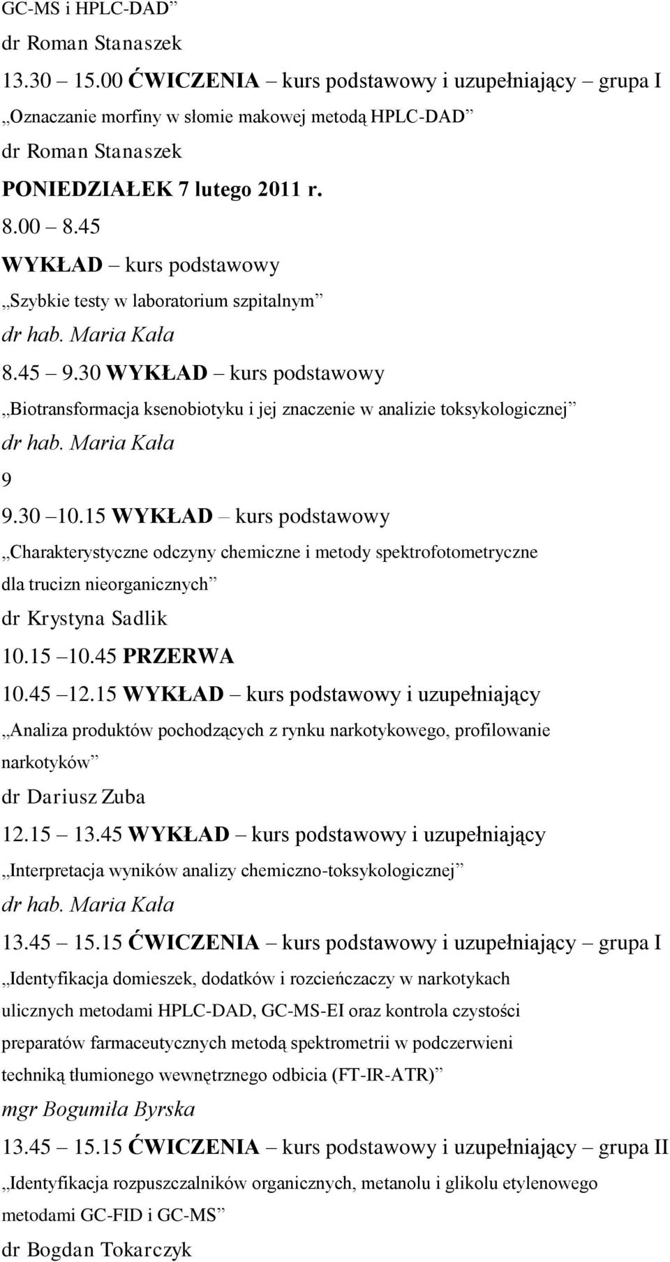 15 WYKŁAD kurs podstawowy Charakterystyczne odczyny chemiczne i metody spektrofotometryczne dla trucizn nieorganicznych 10.15 10.45 PRZERWA 10.45 12.