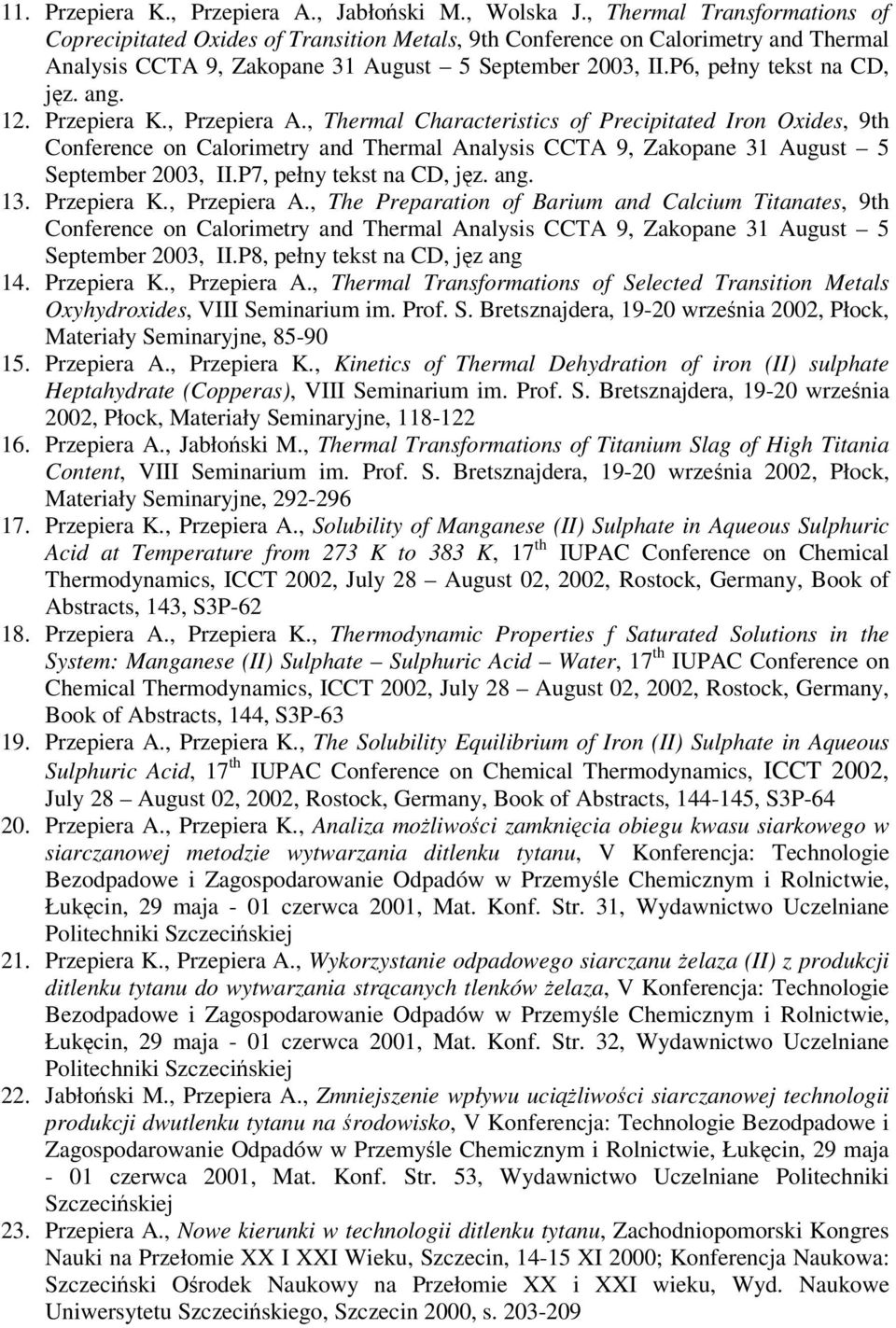ang. 12. Przepiera K., Przepiera A., Thermal Characteristics of Precipitated Iron Oxides, 9th Conference on Calorimetry and Thermal Analysis CCTA 9, Zakopane 31 August 5 September 2003, II.