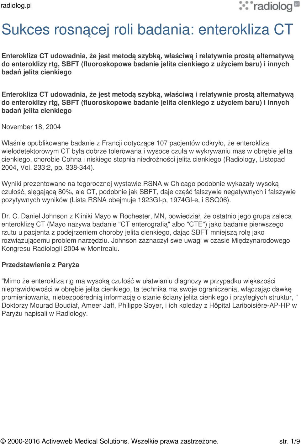 cienkiego z użyciem baru) i innych badań jelita cienkiego November 18, 2004 Właśnie opublikowane badanie z Francji dotyczące 107 pacjentów odkryło, że enterokliza wielodetektorowym CT była dobrze