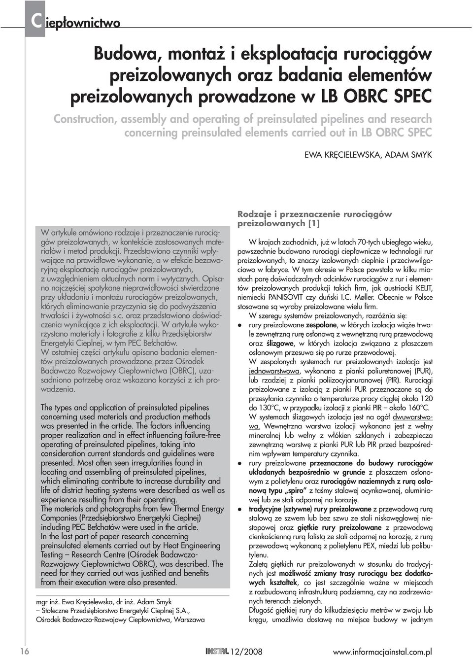 materiałów i metod produkcji. Przedstawiono czynniki wpływające na prawidłowe wykonanie, a w efekcie bezawaryjną eksploatację rurociągów preizolowanych, z uwzględnieniem aktualnych norm i wytycznych.