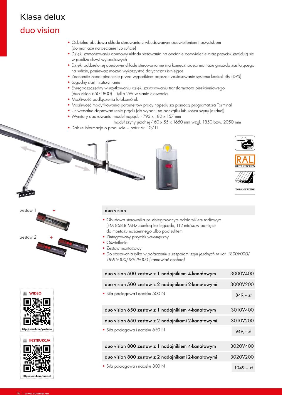 wykorzystaæ dotychczas istniej¹ce Znakomite zabezpieczenie przed wypadkiem poprzez zastosowanie systemu kontroli si³y (DPS) Łagodny start i zatrzymanie Energooszczędny w użytkowaniu dzięki
