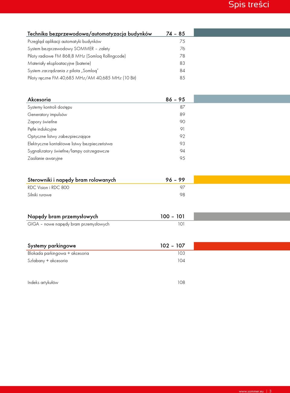 Zapory świetlne 90 Pętle indukcyjne 91 Optyczne listwy zabezpieczające 92 Elektryczne kontaktowe listwy bezpieczeństwa 93 Sygnalizatory świetlne/lampy ostrzegawcze 94 Zasilanie awaryjne 95 Sterowniki