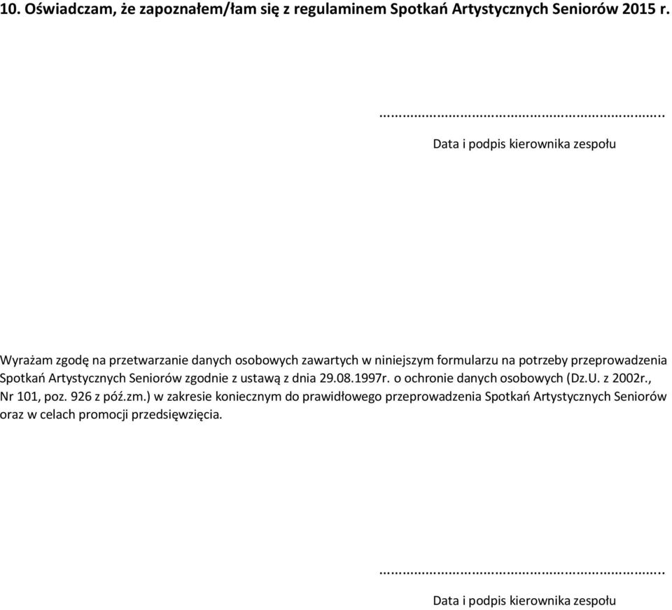 przeprowadzenia Spotkań Artystycznych Seniorów zgodnie z ustawą z dnia 29.08.1997r. o ochronie danych osobowych (Dz.U. z 2002r.