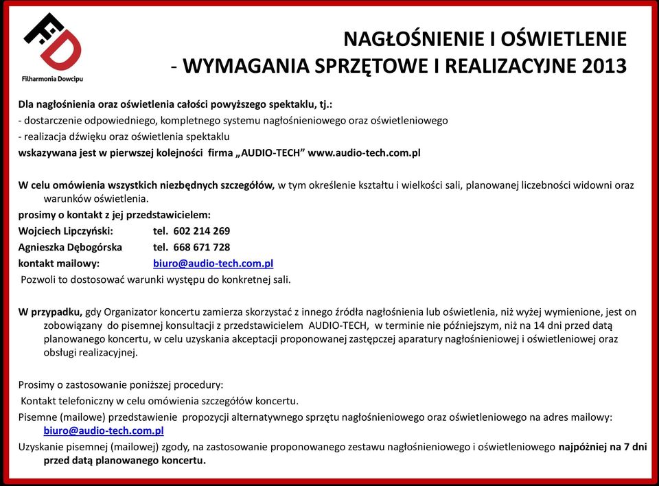 audio-tech.com.pl W celu omówienia wszystkich niezbędnych szczegółów, w tym określenie kształtu i wielkości sali, planowanej liczebności widowni oraz warunków oświetlenia.