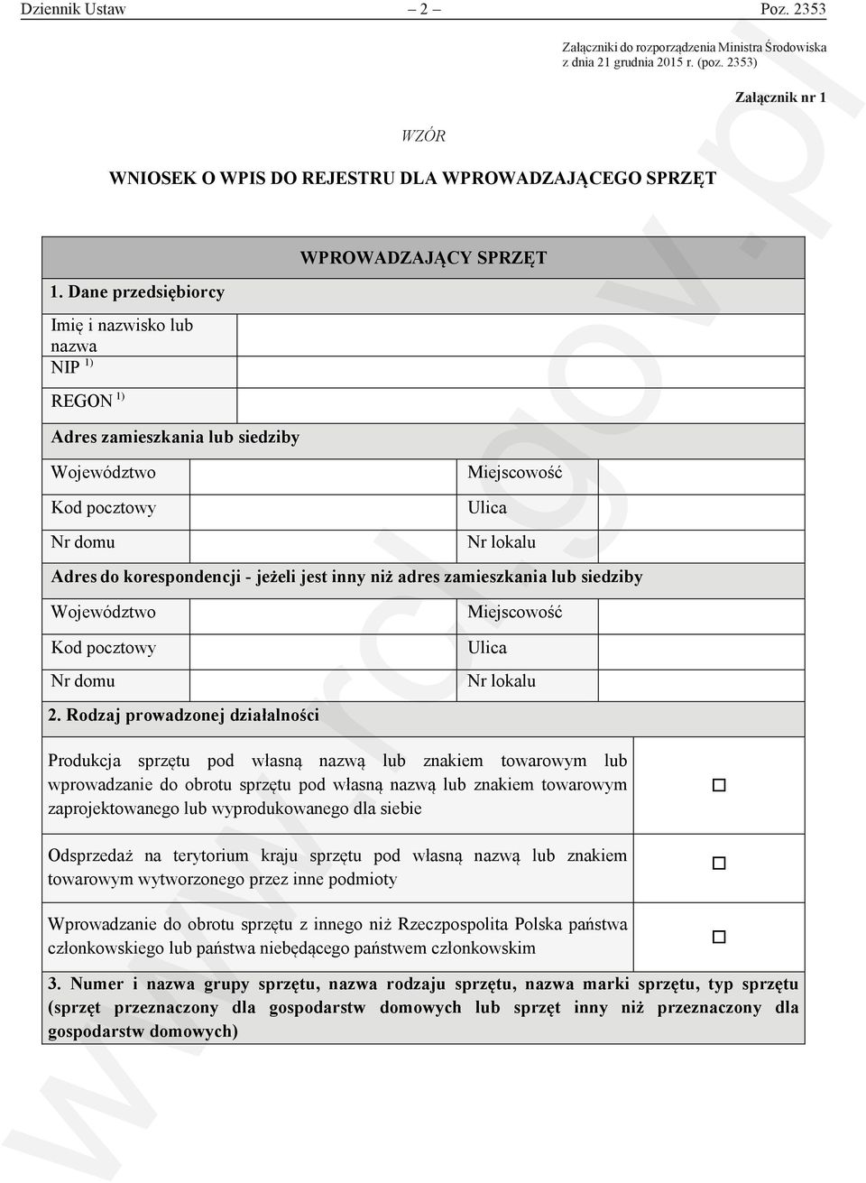 Dane przedsiębiorcy Imię i nazwisko lub nazwa NIP 1) REGON 1) Adres zamieszkania lub siedziby WPROWADZAJĄCY SPRZĘT Adres do korespondencji - jeżeli jest inny niż adres zamieszkania lub siedziby 2.