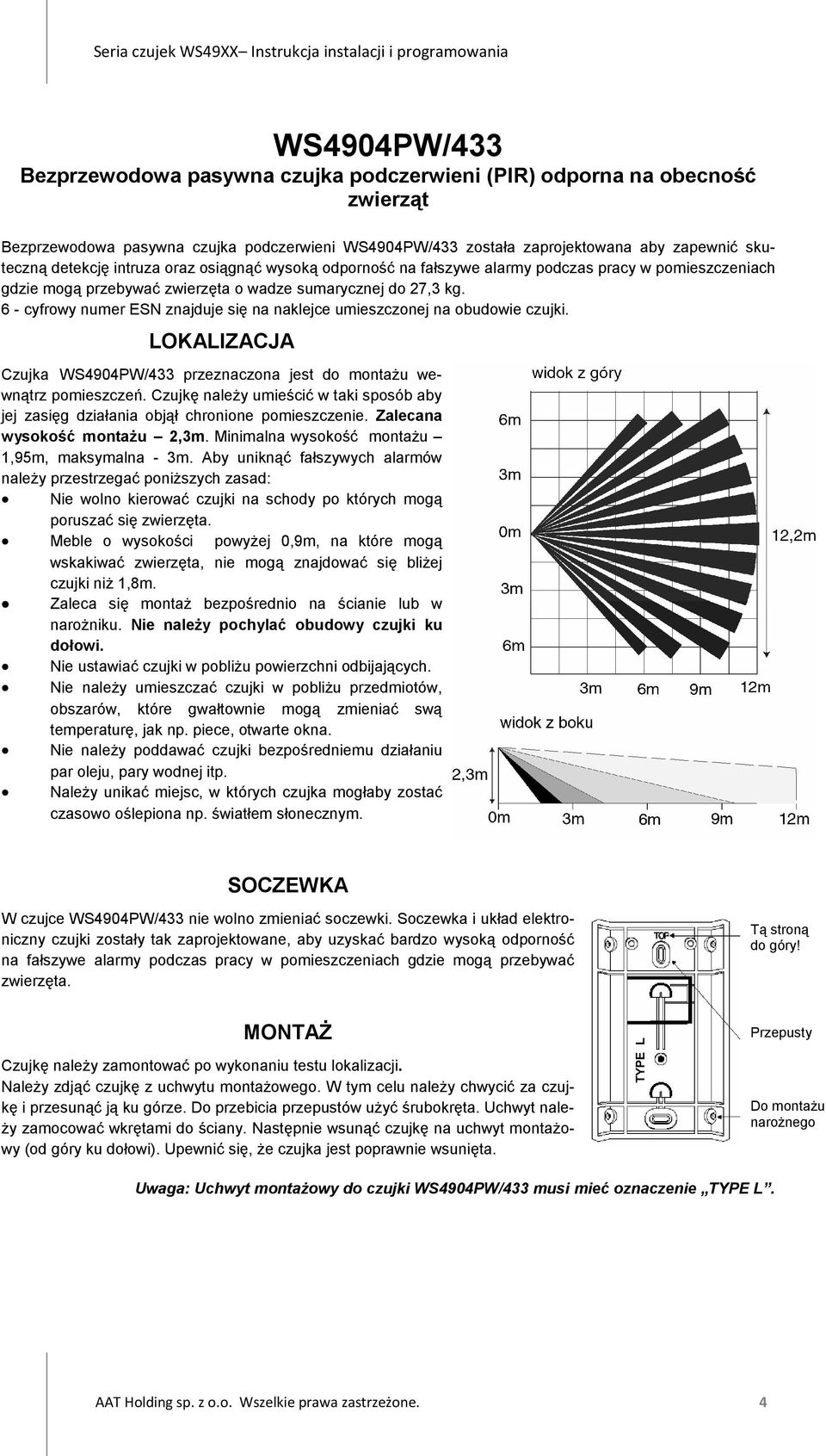 6 - cyfrowy numer ESN znajduje się na naklejce umieszczonej na obudowie czujki. LOKALIZACJA Czujka WS4904PW/433 przeznaczona jest do montażu wewnątrz pomieszczeń.