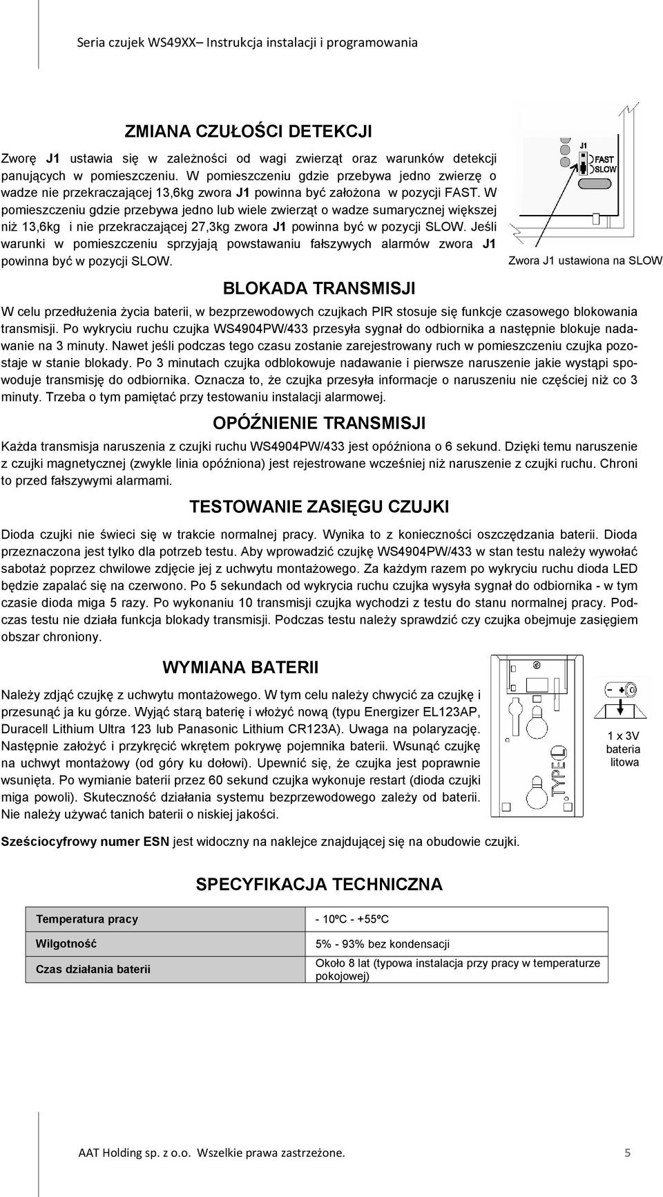 W pomieszczeniu gdzie przebywa jedno lub wiele zwierząt o wadze sumarycznej większej niż 13,6kg i nie przekraczającej 27,3kg zwora J1 powinna być w pozycji SLOW.