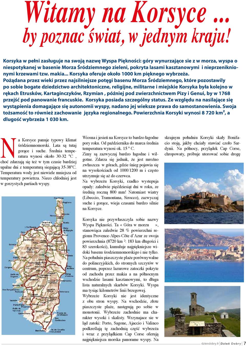 krzewami tzw. makia... Korsyka oferuje około 1000 km pięknego wybrzeża.