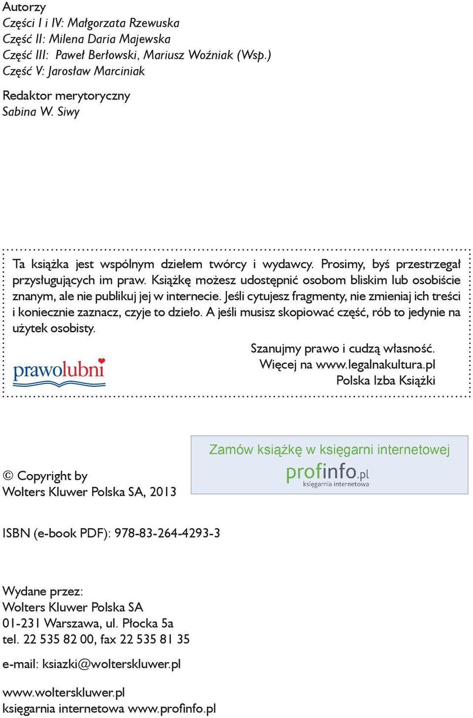 Książkę możesz udostępnić osobom bliskim lub osobiście znanym, ale nie publikuj jej w internecie. Jeśli cytujesz fragmenty, nie zmieniaj ich treści i koniecznie zaznacz, czyje to dzieło.