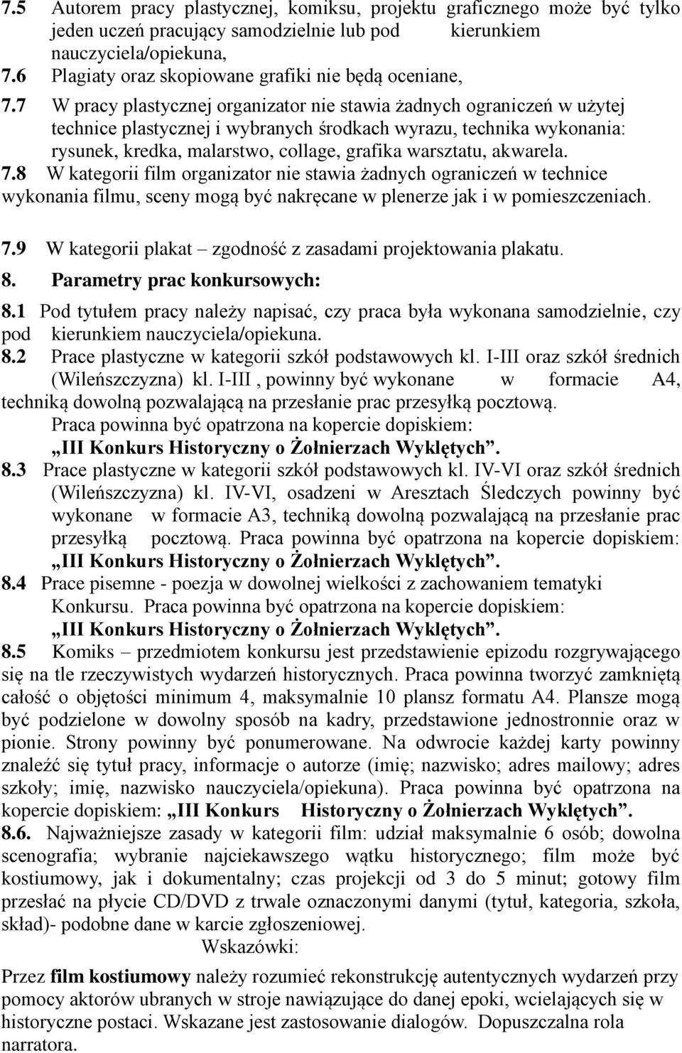 7 W pracy plastycznej organizator nie stawia żadnych ograniczeń w użytej technice plastycznej i wybranych środkach wyrazu, technika wykonania: rysunek, kredka, malarstwo, collage, grafika warsztatu,