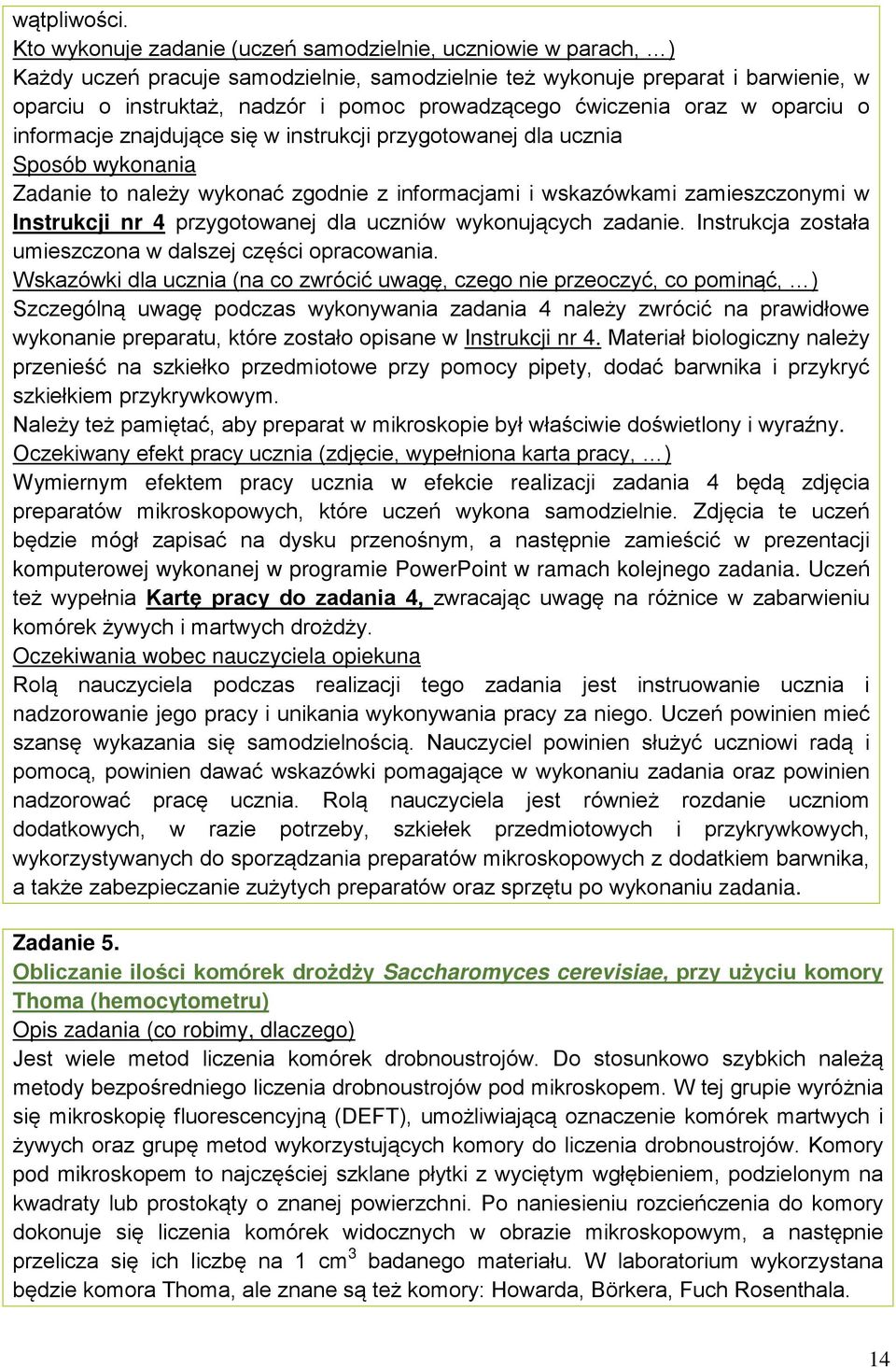 ćwiczenia oraz w oparciu o informacje znajdujące się w instrukcji przygotowanej dla ucznia Sposób wykonania Zadanie to należy wykonać zgodnie z informacjami i wskazówkami zamieszczonymi w Instrukcji