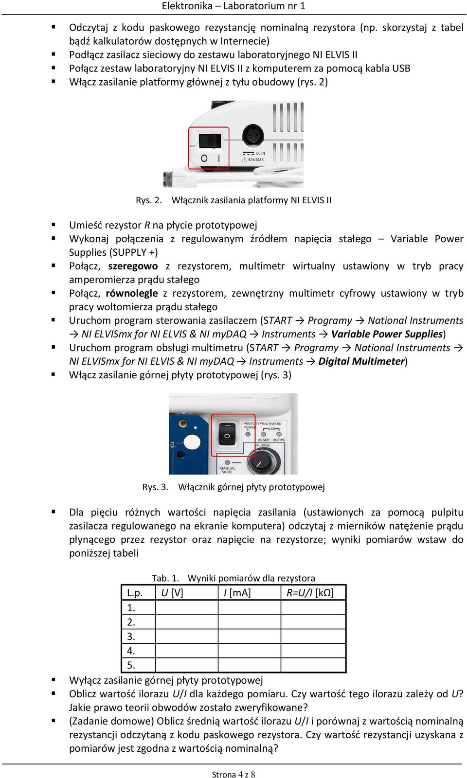 Włącz zasilanie platformy głównej z tyłu obudowy (rys. 2)