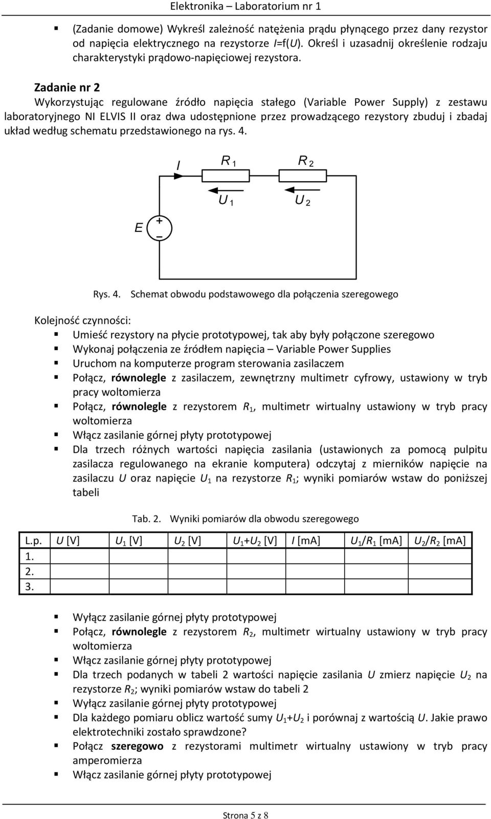 Zadanie nr 2 Wykorzystując regulowane źródło napięcia stałego (Variable Power Supply) z zestawu laboratoryjnego NI ELVIS II oraz dwa udostępnione przez prowadzącego rezystory zbuduj i zbadaj układ