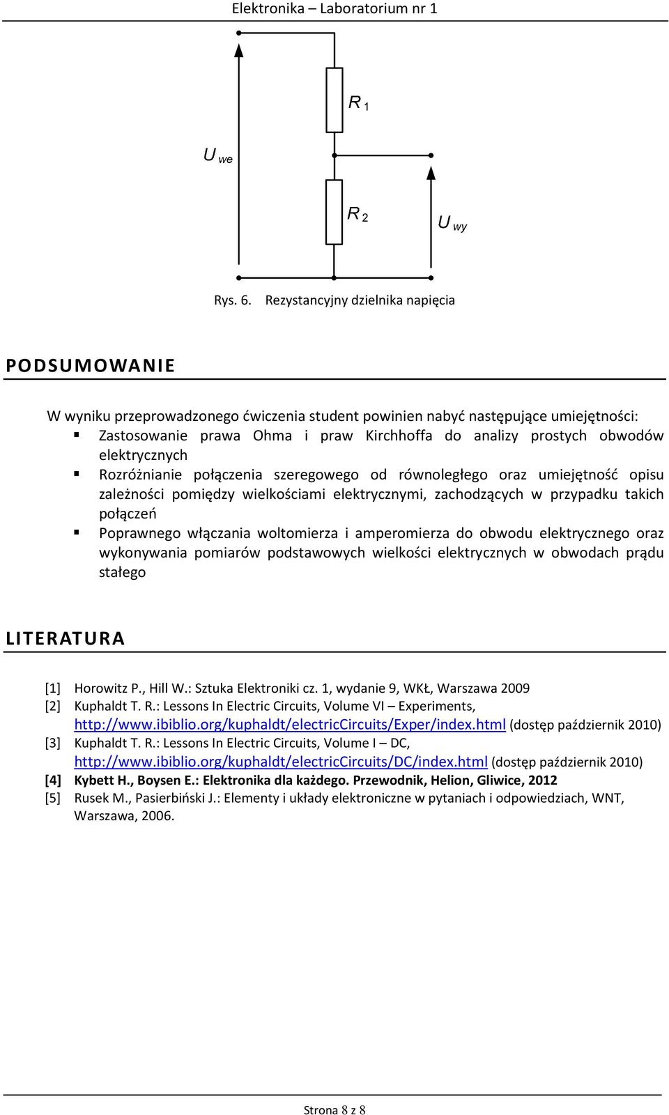 obwodów elektrycznych Rozróżnianie połączenia szeregowego od równoległego oraz umiejętność opisu zależności pomiędzy wielkościami elektrycznymi, zachodzących w przypadku takich połączeń Poprawnego