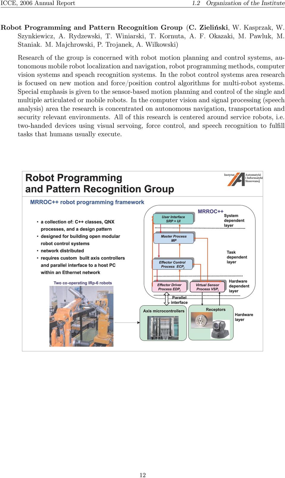 Wilkowski) Research of the group is concerned with robot motion planning and control systems, autonomous mobile robot localization and navigation, robot programming methods, computer vision systems
