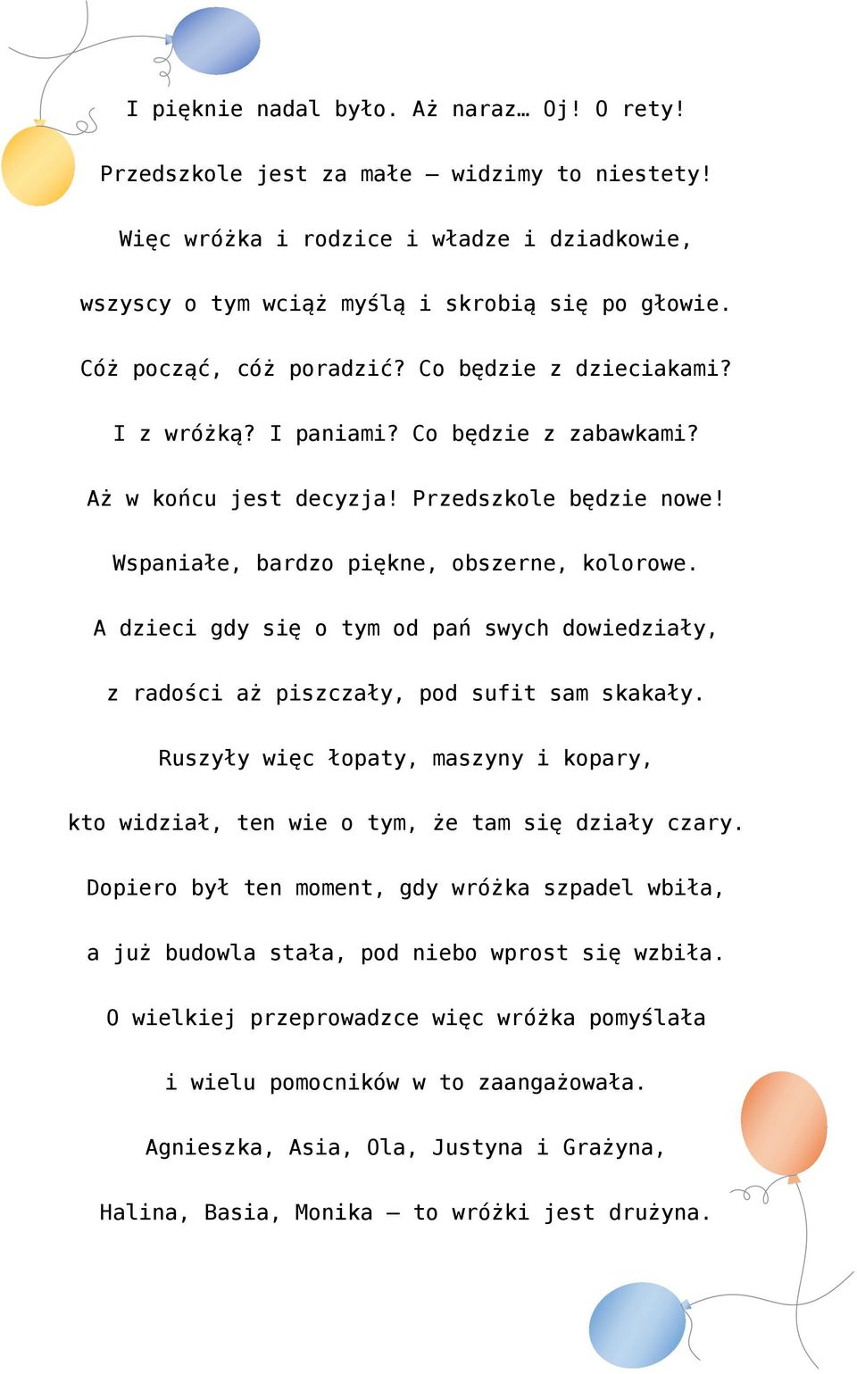 A dzieci gdy się o tym od pań swych dowiedziały, z radości aż piszczały, pod sufit sam skakały. Ruszyły więc łopaty, maszyny i kopary, kto widział, ten wie o tym, że tam się działy czary.