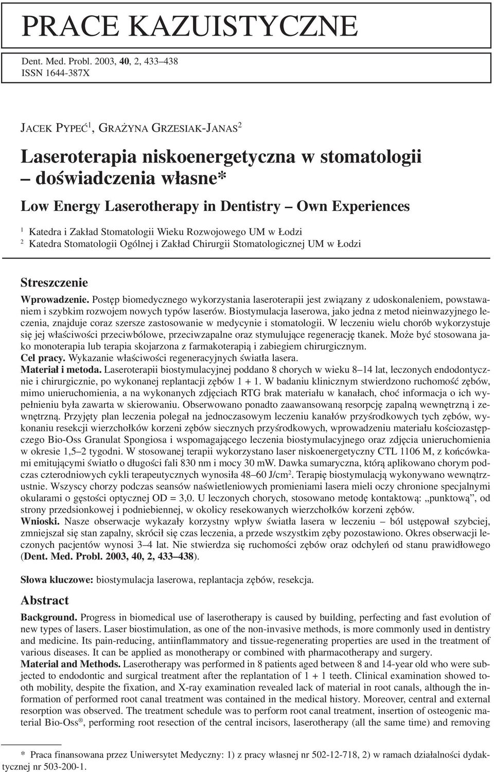 1 Katedra i Zakład Stomatologii Wieku Rozwojowego UM w Łodzi 2 Katedra Stomatologii Ogólnej i Zakład Chirurgii Stomatologicznej UM w Łodzi Streszczenie Wprowadzenie.