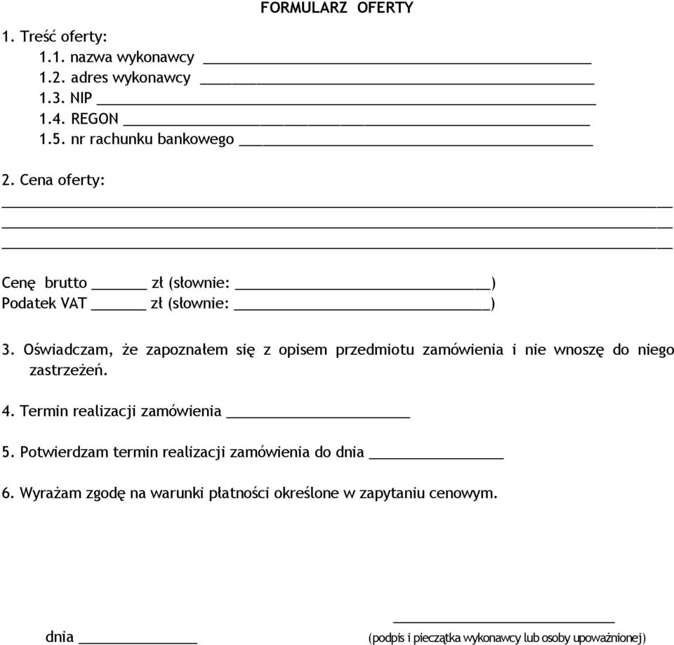 Oświadczam, że zapoznałem się z opisem przedmiotu zamówienia i nie wnoszę do niego zastrzeżeń. 4.