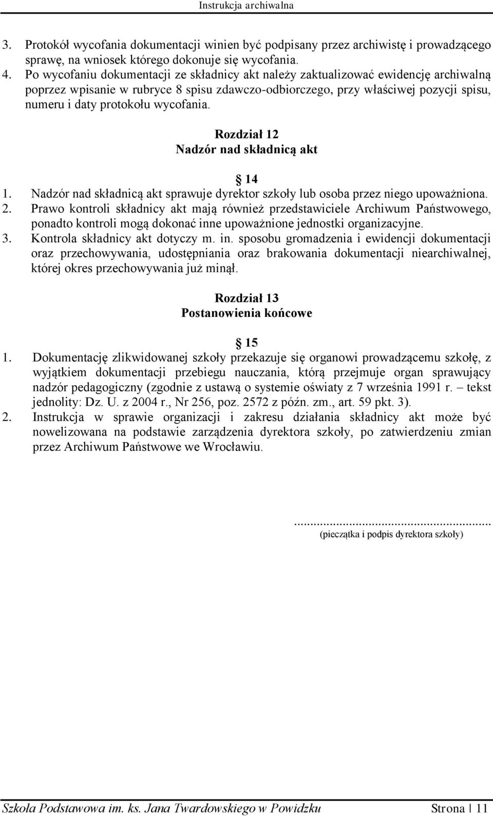wycofania. Rozdział 12 Nadzór nad składnicą akt 14 1. Nadzór nad składnicą akt sprawuje dyrektor szkoły lub osoba przez niego upoważniona. 2.