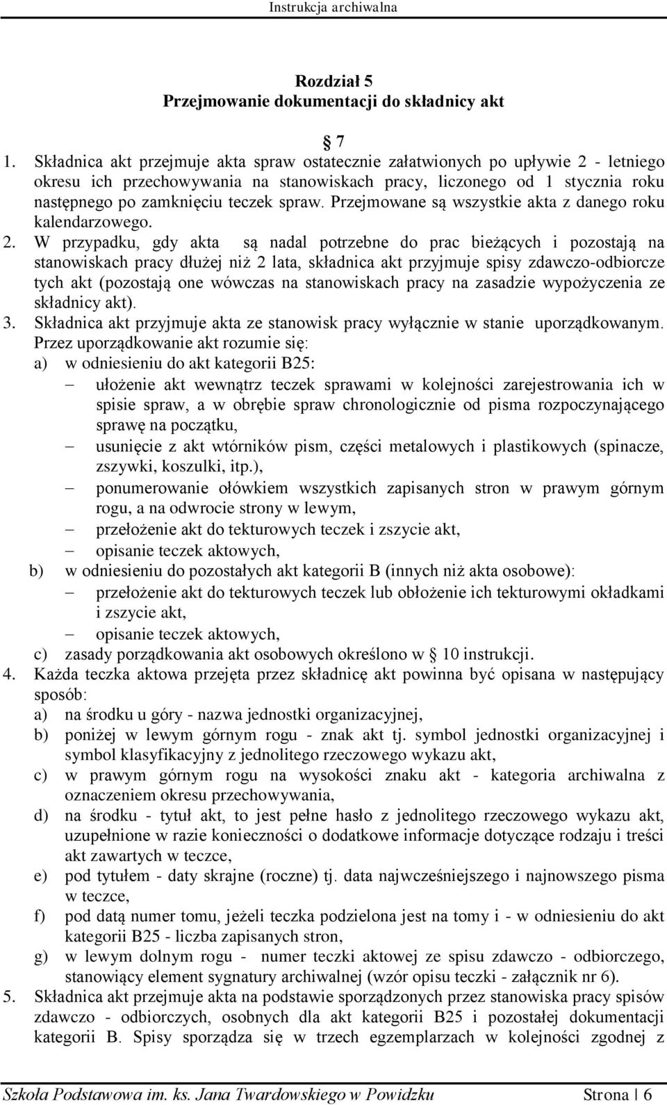 Przejmowane są wszystkie akta z danego roku kalendarzowego. 2.