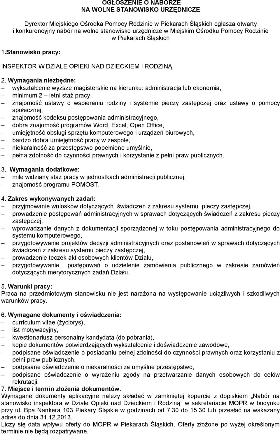 Wymagania niezbędne: wykształcenie wyższe magisterskie na kierunku: administracja lub ekonomia, minimum 2 letni staż pracy, znajomość ustawy o wspieraniu rodziny i systemie pieczy zastępczej oraz