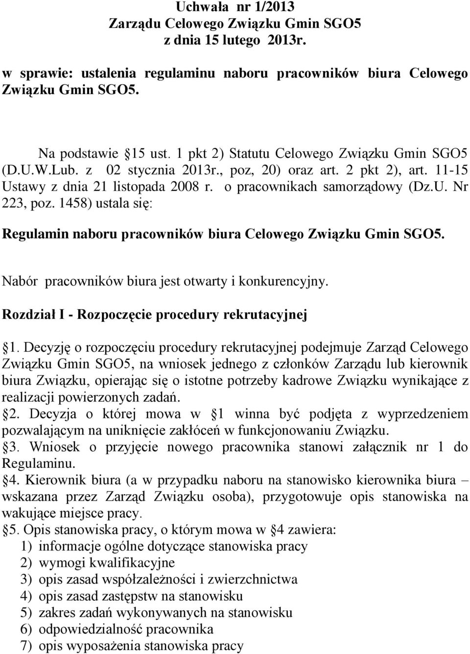 1458) ustala się: Regulamin naboru pracowników biura Celowego Związku Gmin SGO5. Nabór pracowników biura jest otwarty i konkurencyjny. Rozdział I - Rozpoczęcie procedury rekrutacyjnej 1.