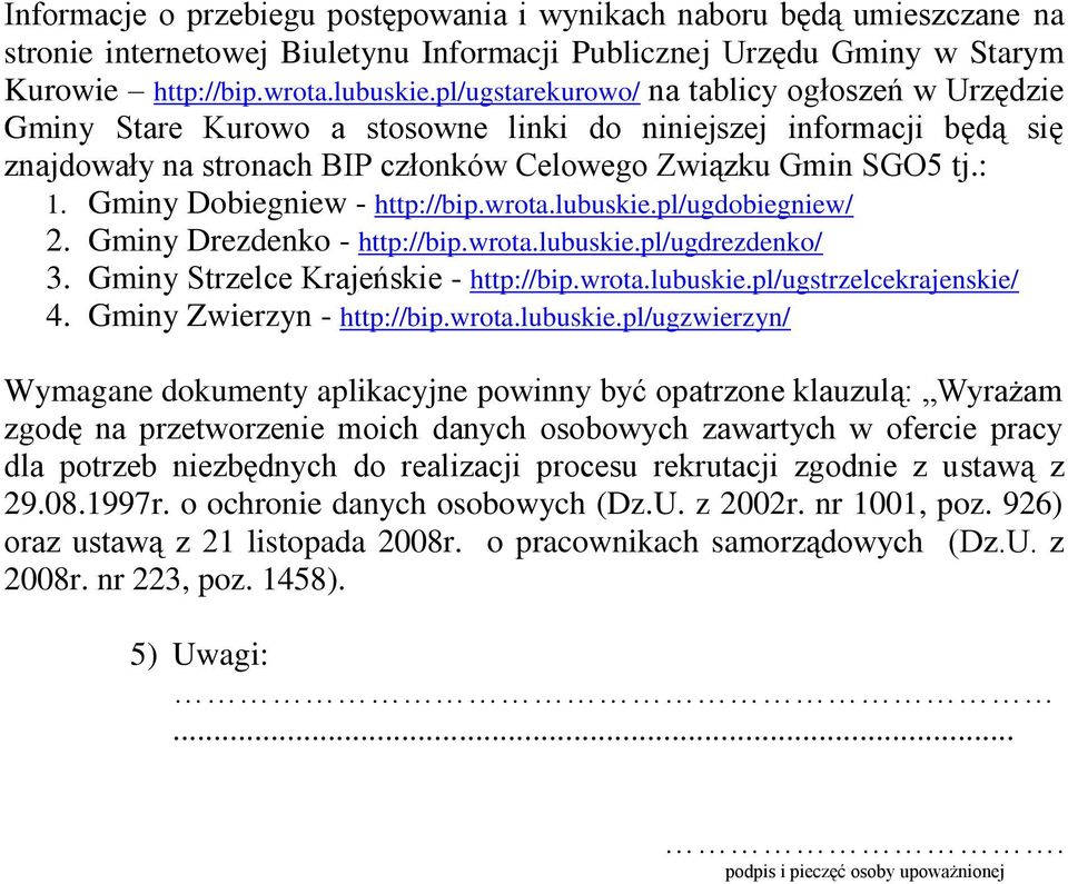 Gminy Dobiegniew - http://bip.wrota.lubuskie.pl/ugdobiegniew/ 2. Gminy Drezdenko - http://bip.wrota.lubuskie.pl/ugdrezdenko/ 3. Gminy Strzelce Krajeńskie - http://bip.wrota.lubuskie.pl/ugstrzelcekrajenskie/ 4.