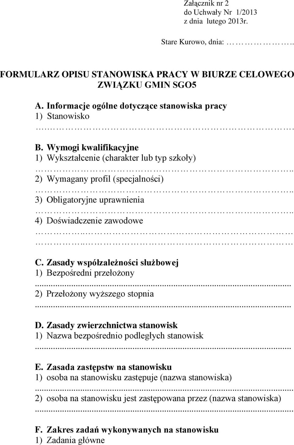 Wymogi kwalifikacyjne 1) Wykształcenie (charakter lub typ szkoły) 2) Wymagany profil (specjalności) 3) Obligatoryjne uprawnienia 4) Doświadczenie zawodowe.... C.