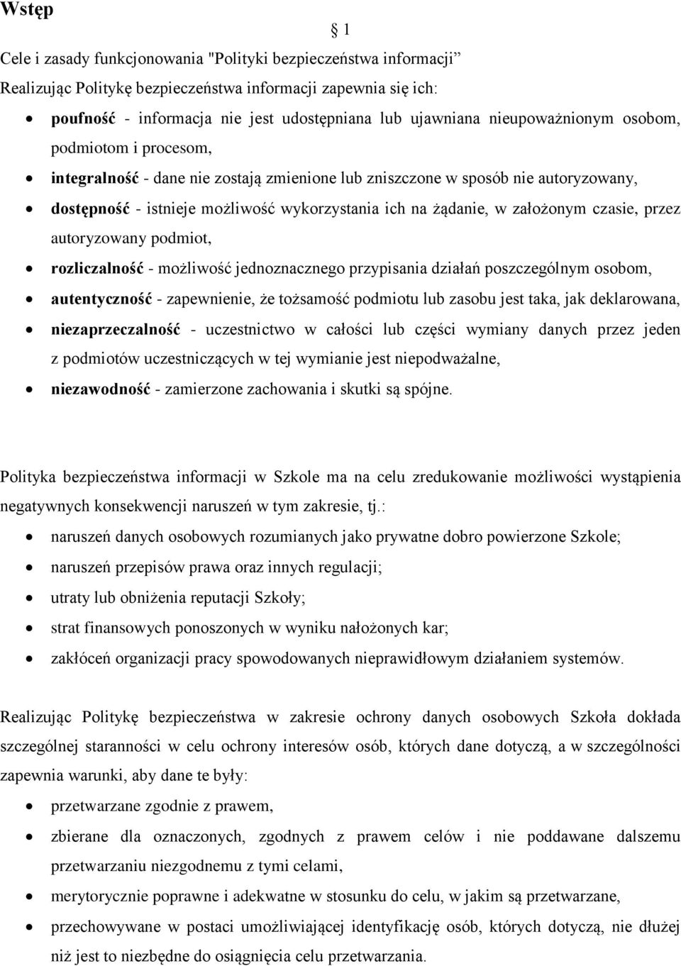 założonym czasie, przez autoryzowany podmiot, rozliczalność - możliwość jednoznacznego przypisania działań poszczególnym osobom, autentyczność - zapewnienie, że tożsamość podmiotu lub zasobu jest