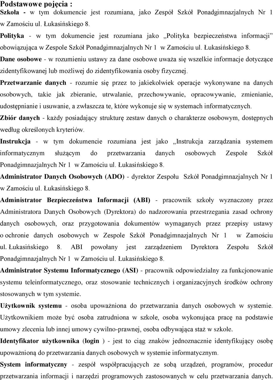 Dane osobowe - w rozumieniu ustawy za dane osobowe uważa się wszelkie informacje dotyczące zidentyfikowanej lub możliwej do zidentyfikowania osoby fizycznej.