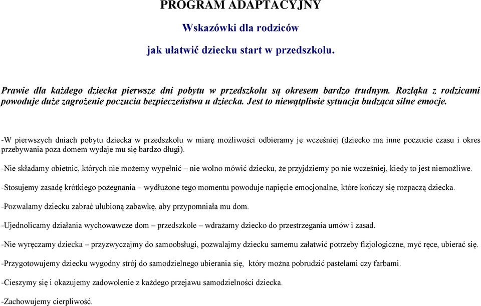 -W pierwszych dniach pobytu dziecka w przedszkolu w miarę możliwości odbieramy je wcześniej (dziecko ma inne poczucie czasu i okres przebywania poza domem wydaje mu się bardzo długi).