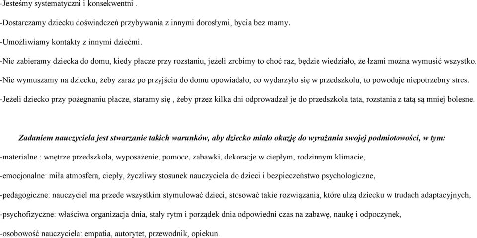 -Nie wymuszamy na dziecku, żeby zaraz po przyjściu do domu opowiadało, co wydarzyło się w przedszkolu, to powoduje niepotrzebny stres.