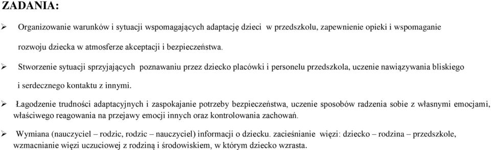 Łagodzenie trudności adaptacyjnych i zaspokajanie potrzeby bezpieczeństwa, uczenie sposobów radzenia sobie z własnymi emocjami, właściwego reagowania na przejawy emocji innych oraz