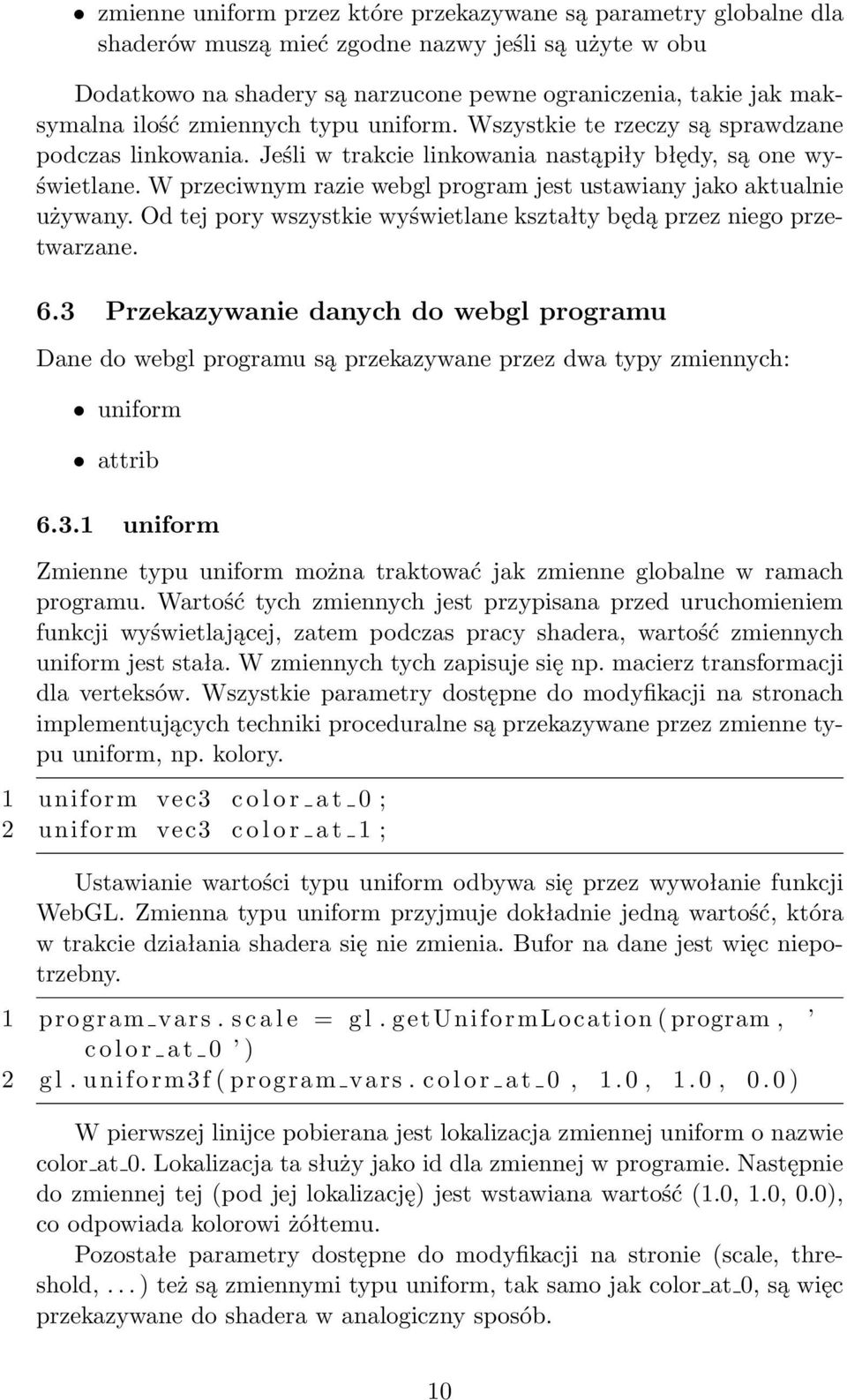 W przeciwnym razie webgl program jest ustawiany jako aktualnie używany. Od tej pory wszystkie wyświetlane kształty będą przez niego przetwarzane. 6.