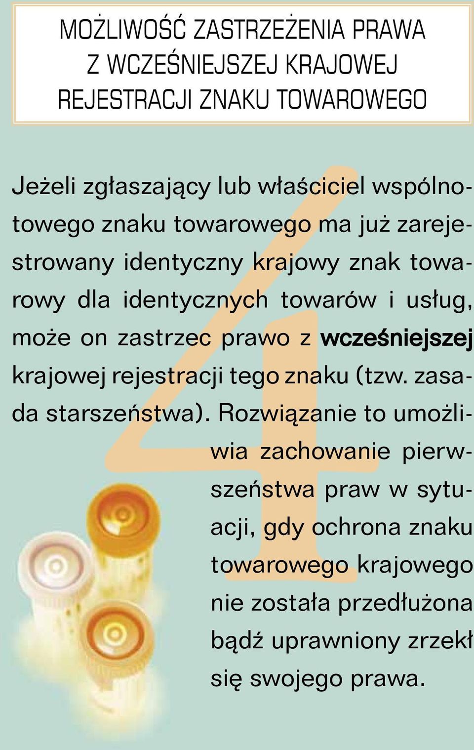 zastrzec prawo z wcześniejszej krajowej rejestracji tego znaku (tzw. zasada starszeństwa).