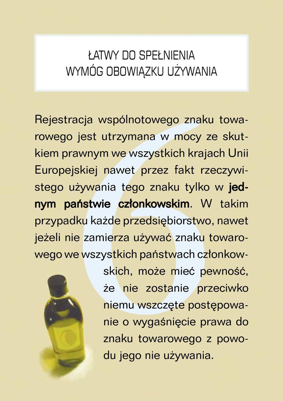 W takim przypadku każde przedsiębiorstwo, nawet jeżeli nie zamierza używać znaku towarowego we wszystkich państwach członkowskich,