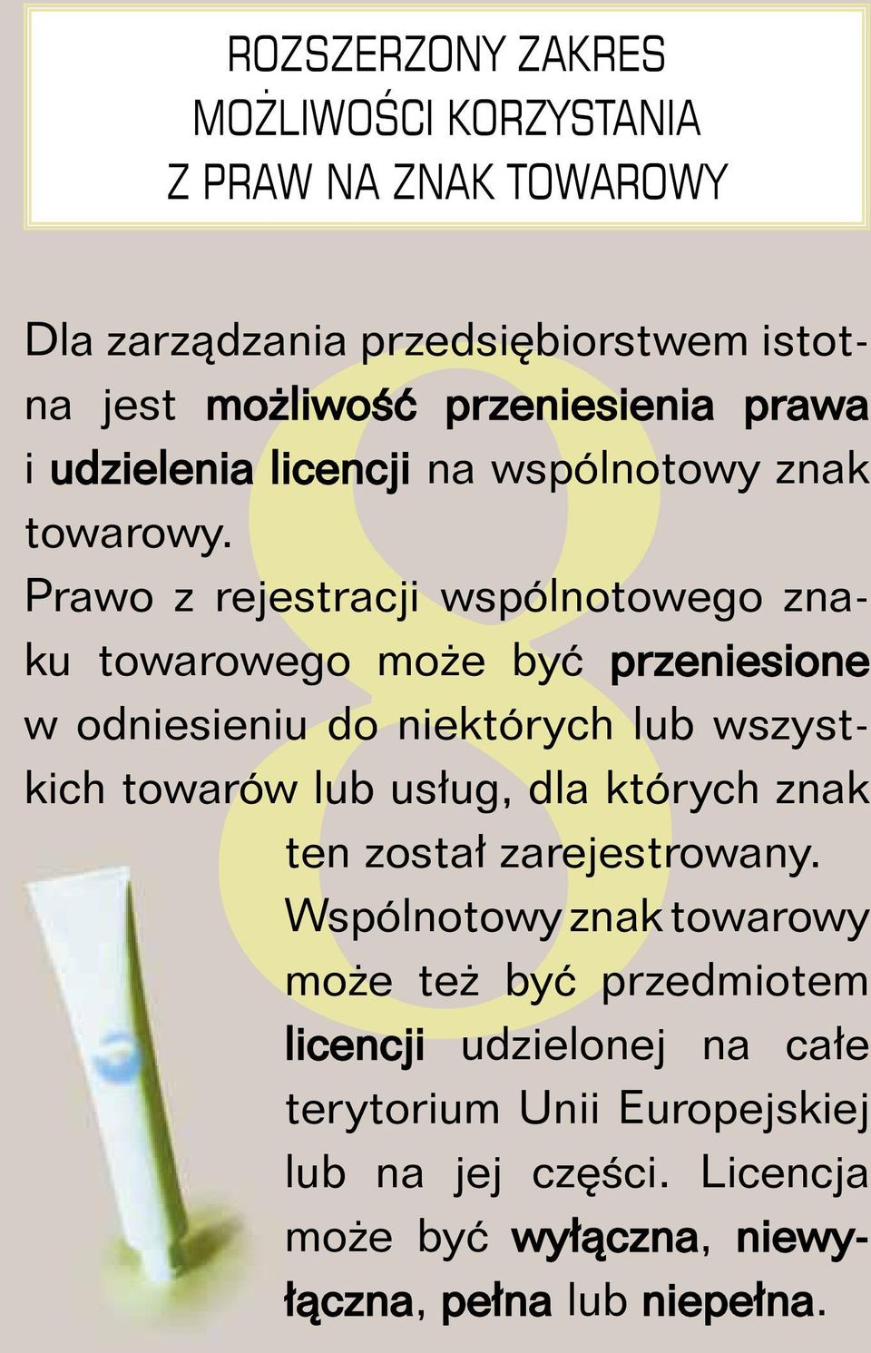 Prawo z rejestracji wspólnotowego znaku towarowego może być przeniesione w odniesieniu do niektórych lub wszystkich towarów lub usług, dla