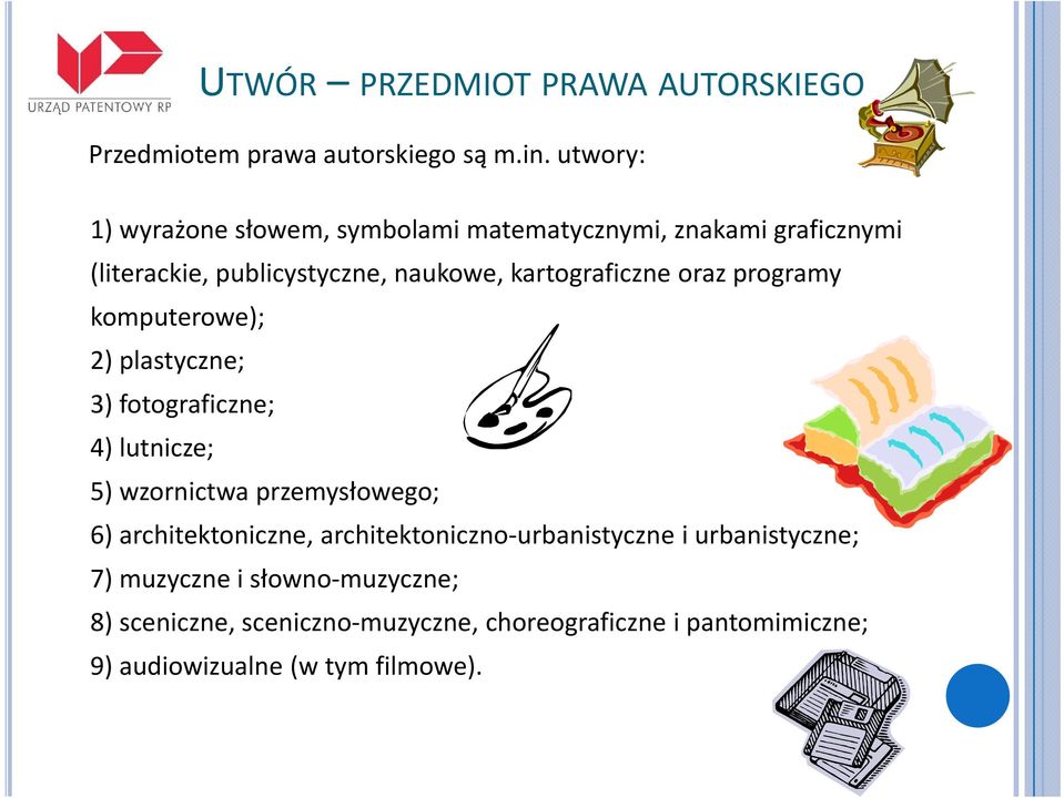 kartograficzne oraz programy komputerowe); 2) plastyczne; 3) fotograficzne; 4) lutnicze; 5) wzornictwa przemysłowego; 6)