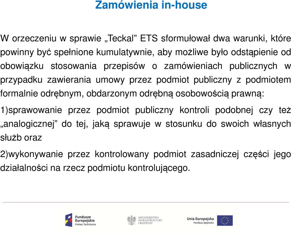 formalnie odrębnym, obdarzonym odrębną osobowością prawną: 1)sprawowanie przez podmiot publiczny kontroli podobnej czy też analogicznej do tej,
