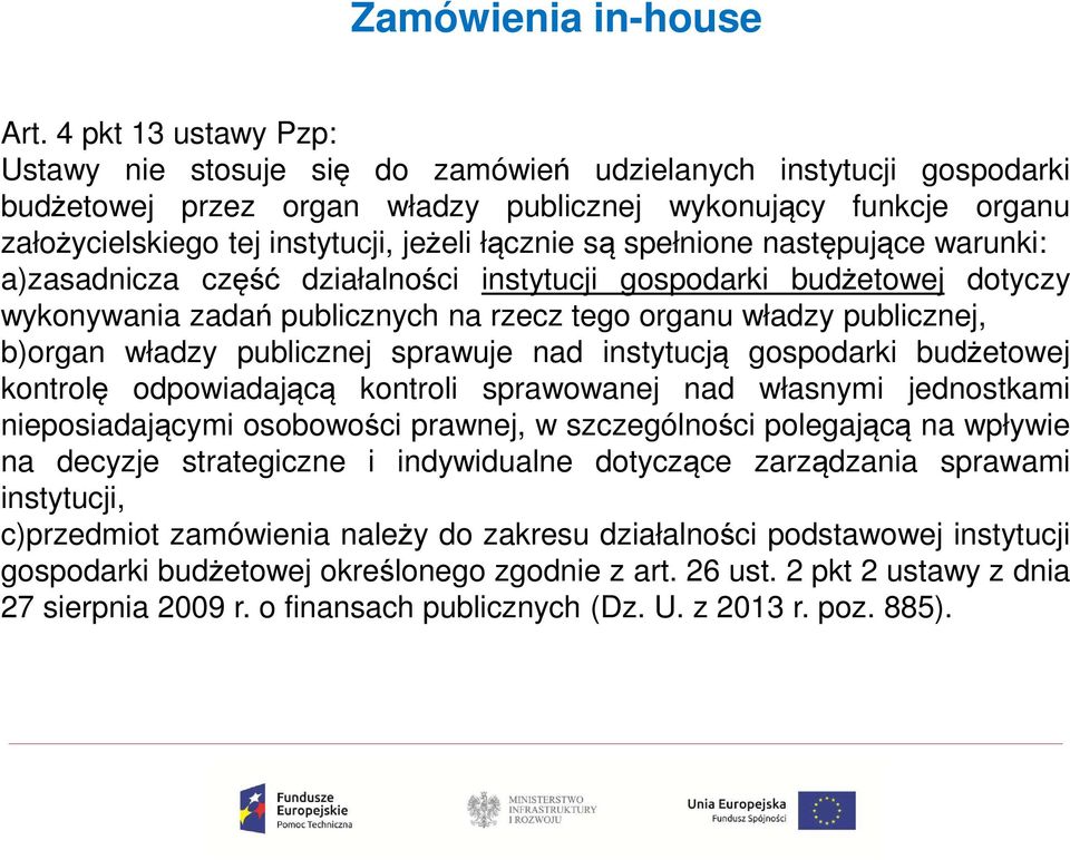 łącznie są spełnione następujące warunki: a)zasadnicza część działalności instytucji gospodarki budżetowej dotyczy wykonywania zadań publicznych na rzecz tego organu władzy publicznej, b)organ władzy