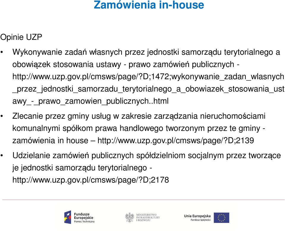 .html Zlecanie przez gminy usług w zakresie zarządzania nieruchomościami komunalnymi spółkom prawa handlowego tworzonym przez te gminy - zamówienia in house http://www.