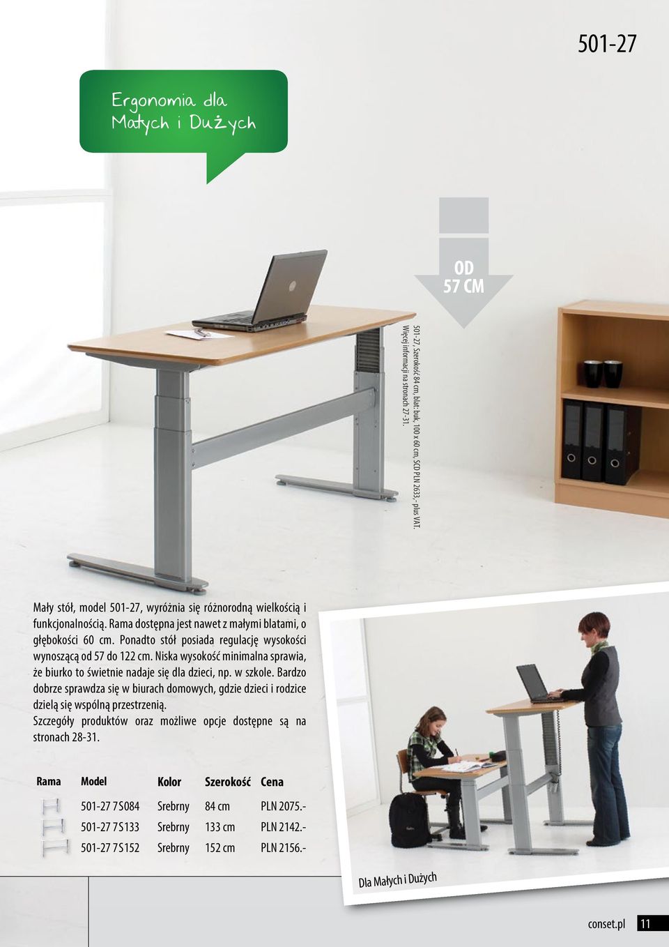 Ponadto stół posiada regulację wysokości wynoszącą od 57 do 122 cm. Niska wysokość minimalna sprawia, że biurko to świetnie nadaje się dla dzieci, np. w szkole.
