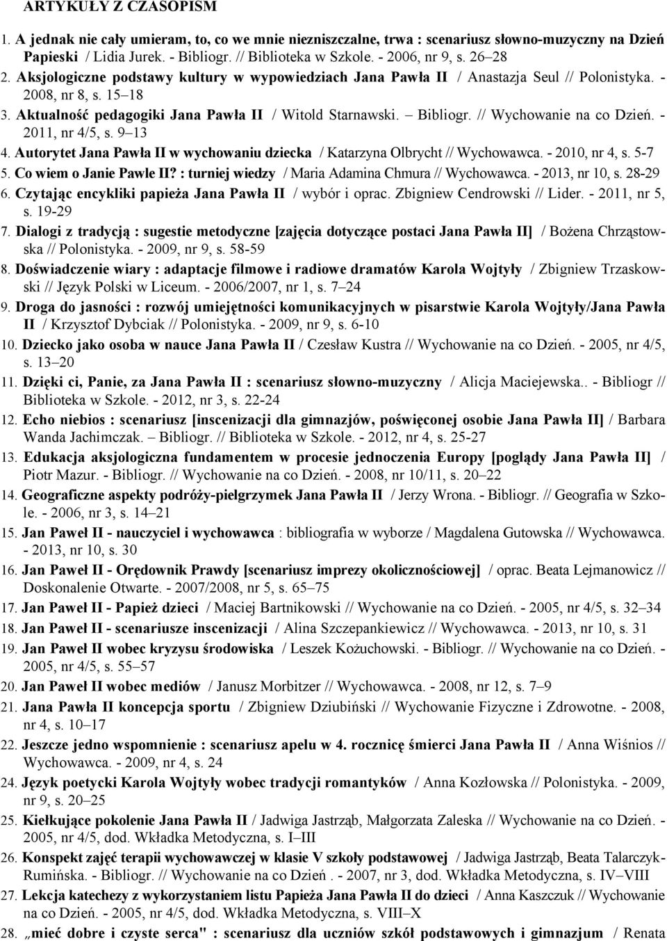 Aktualność pedagogiki Jana Pawła II / Witold Starnawski. Bibliogr. // Wychowanie na co Dzień. - 2011, nr 4/5, s. 9 13 4.