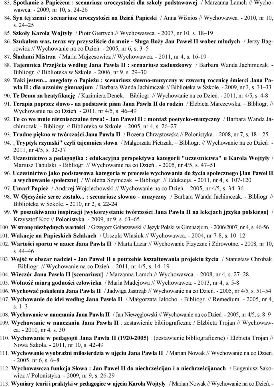 Szukałem was, teraz wy przyszliście do mnie - Sługa Boży Jan Paweł II wobec młodych / Jerzy Bagrowicz // Wychowanie na co Dzień. - 2005, nr 6, s. 3 5 87.