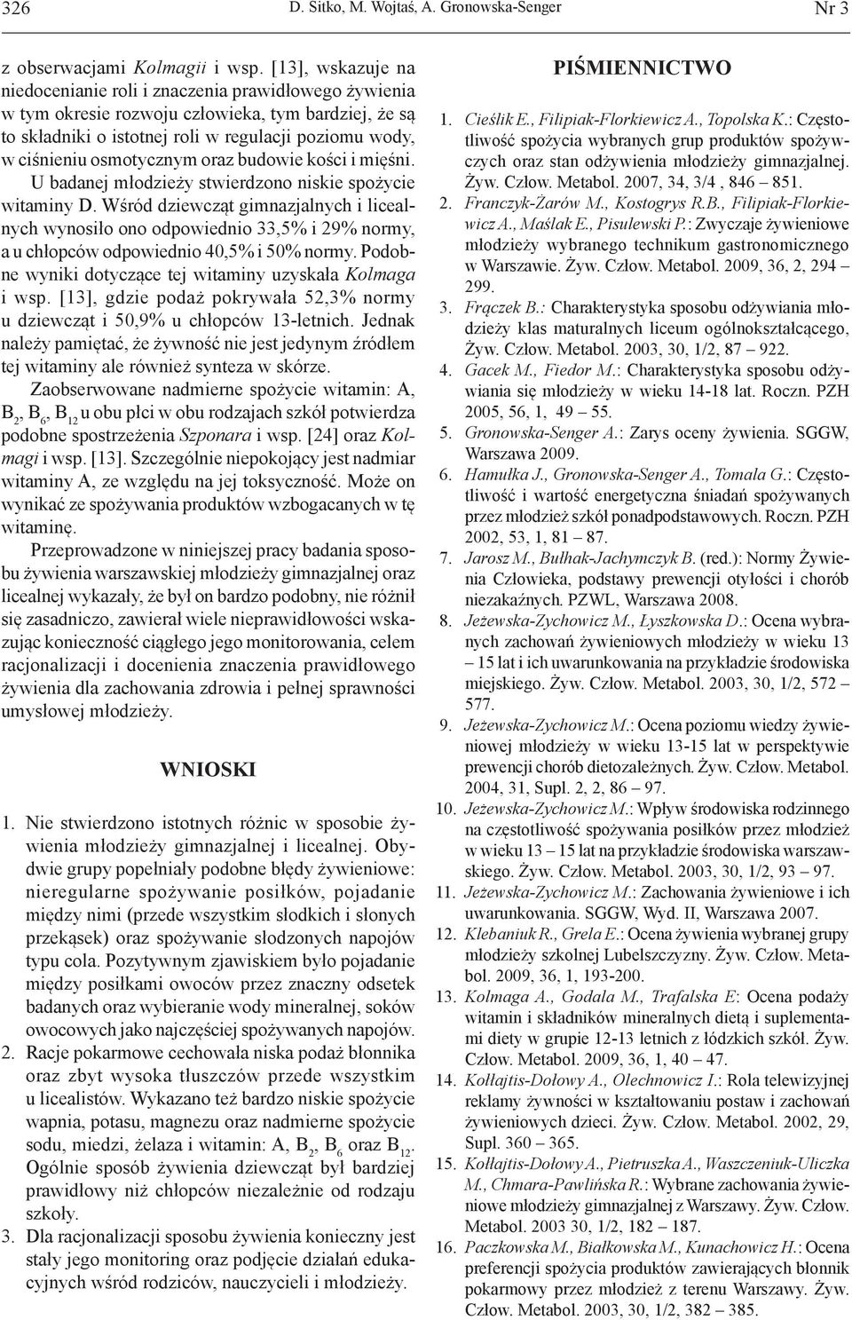 osmotycznym oraz budowie kości i mięśni. U badanej młodzieży stwierdzono niskie spożycie witaminy D.