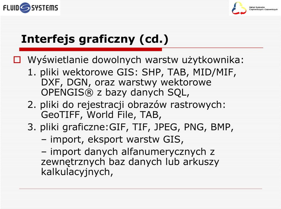 2. pliki do rejestracji obrazów rastrowych: GeoTIFF, World File, TAB, 3.
