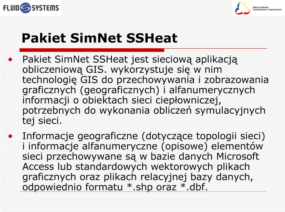 sieci ciepłowniczej, potrzebnych do wykonania obliczeń symulacyjnych tej sieci.